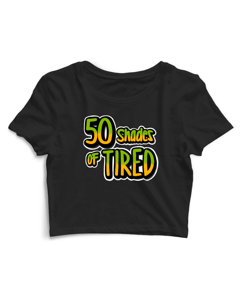 50 Shades Of Tired - Women's Crop Top