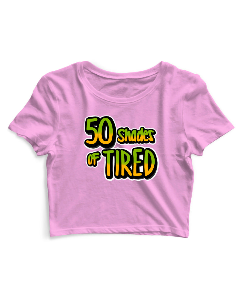 50 Shades Of Tired - Women's Crop Top