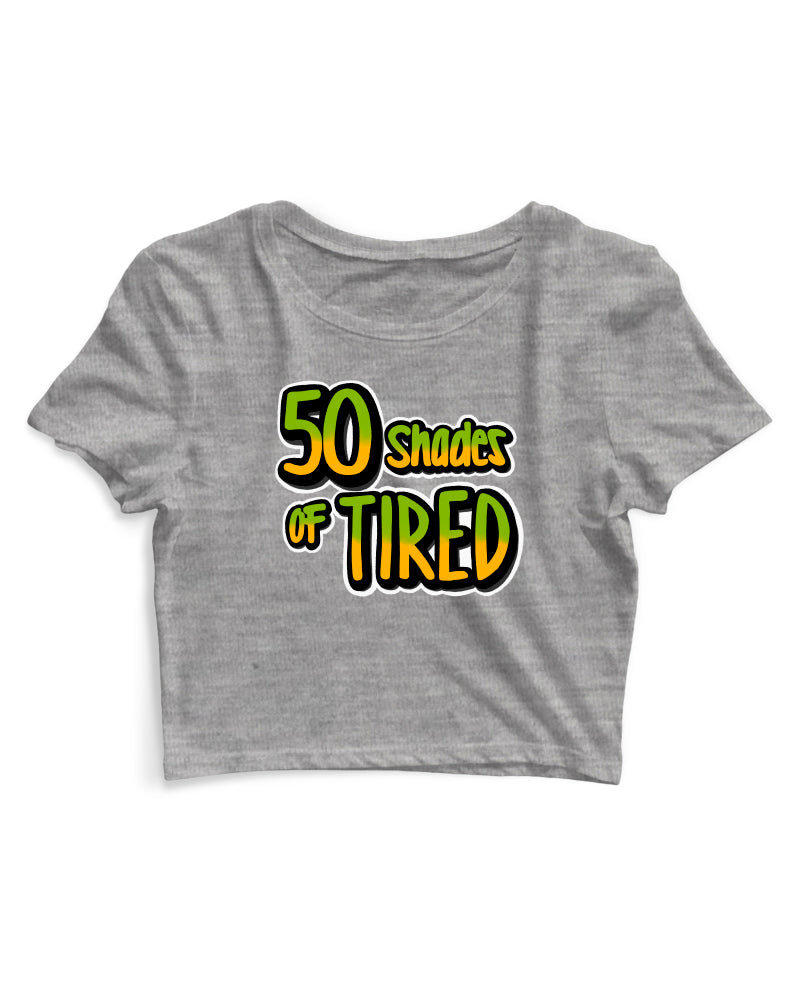 50 Shades Of Tired - Women's Crop Top