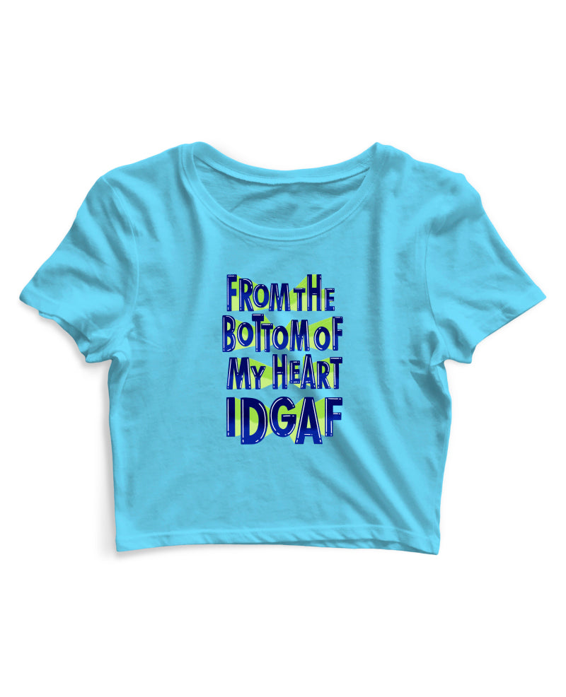 From The Bottom Of My Heart IDGAF - Women's Crop Top