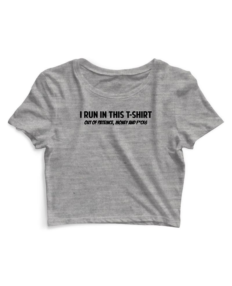 I Run In This Tshirt - Women's Crop Top