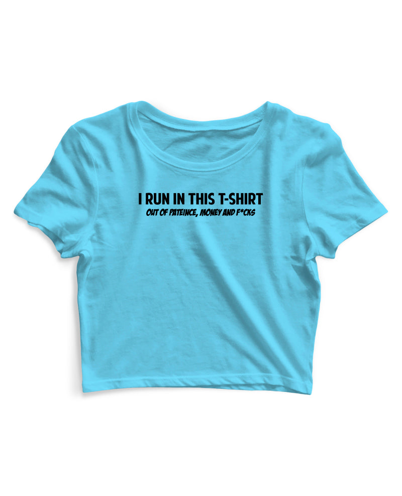 I Run In This Tshirt - Women's Crop Top