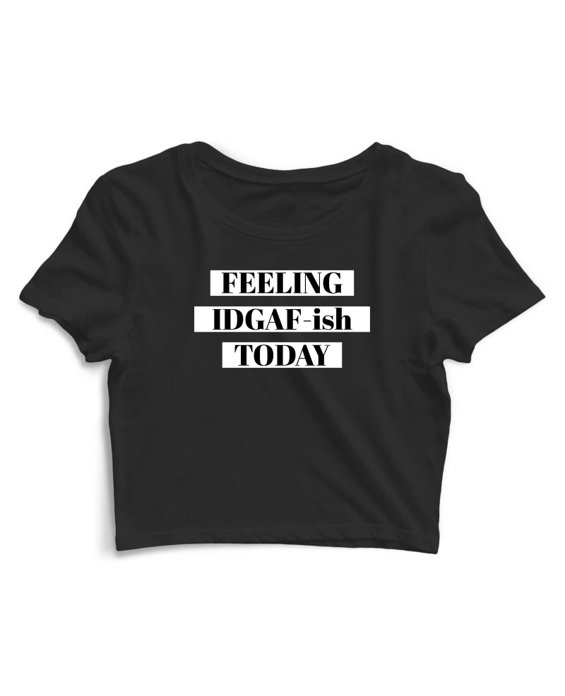 Feeling IDGAF - Women's Crop Top