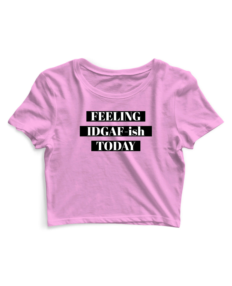 Feeling IDGAF - Women's Crop Top