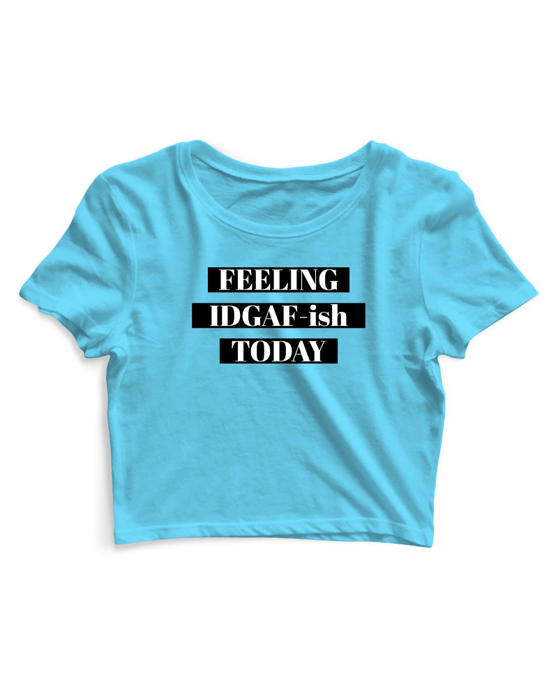 Feeling IDGAF - Women's Crop Top