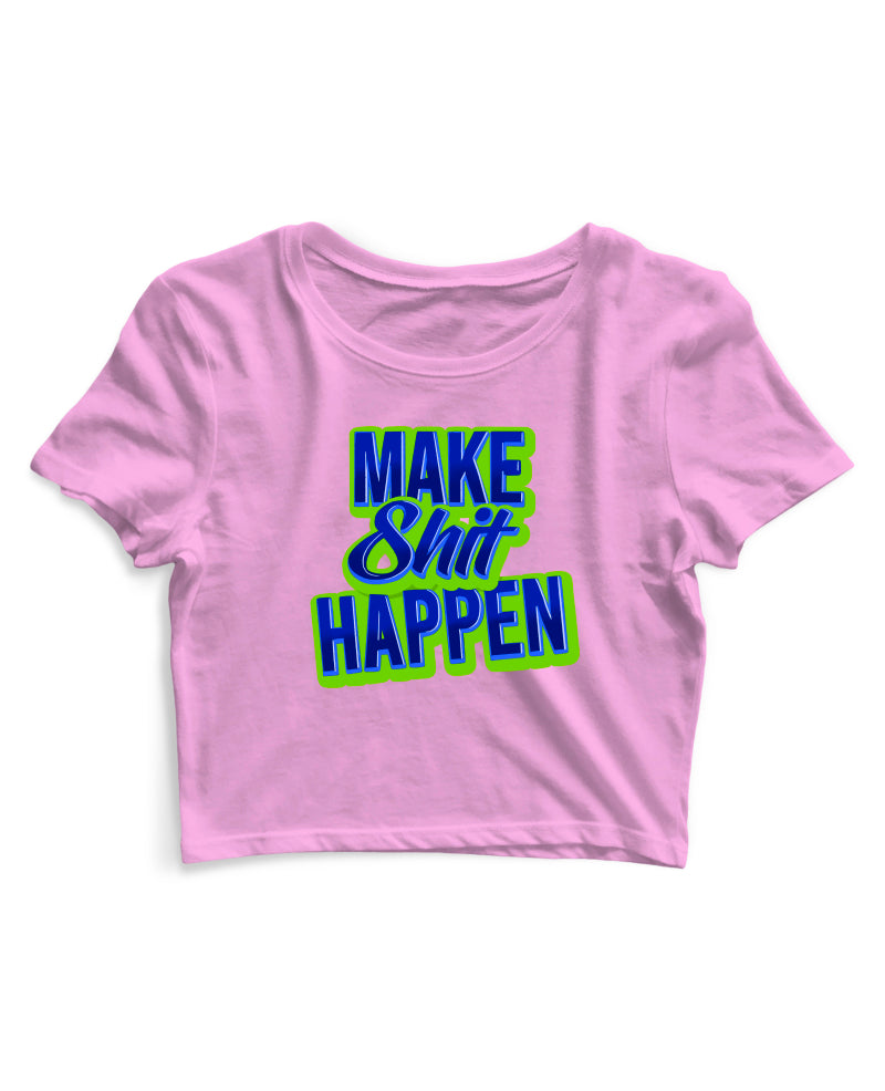 Make Shit Happen - Women's Crop Top