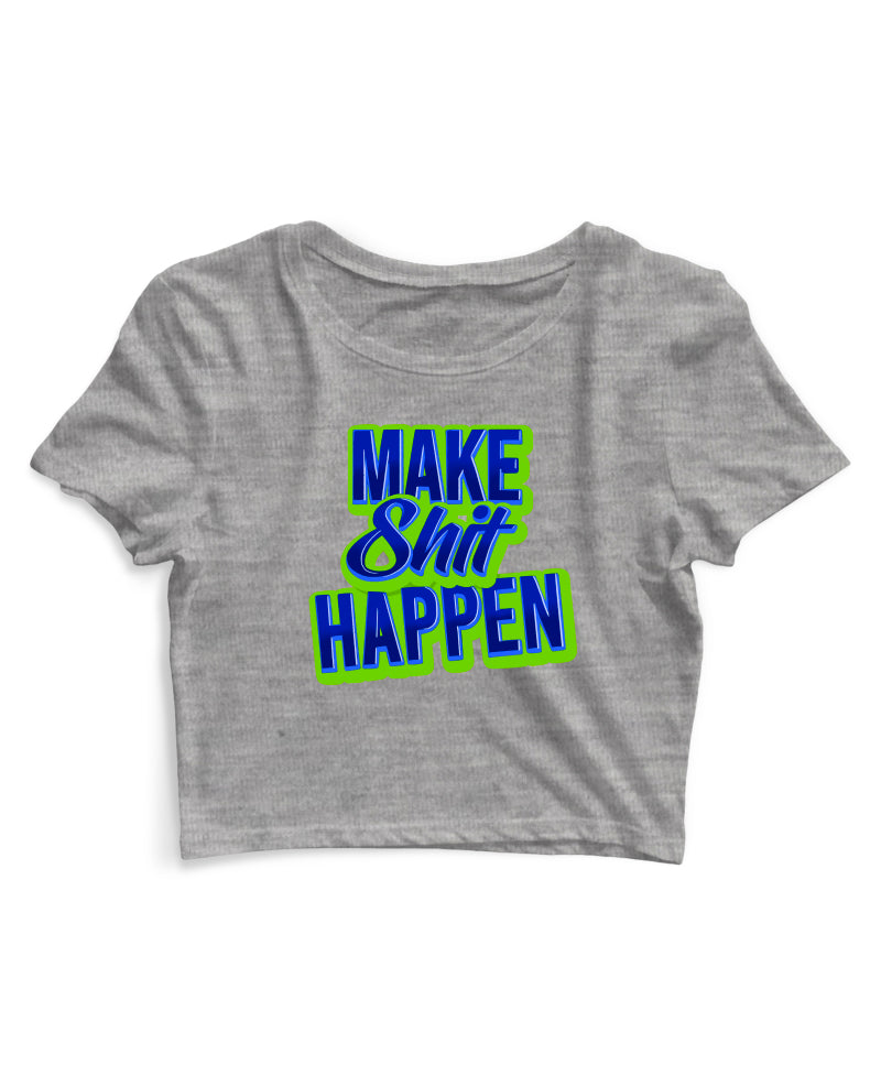 Make Shit Happen - Women's Crop Top