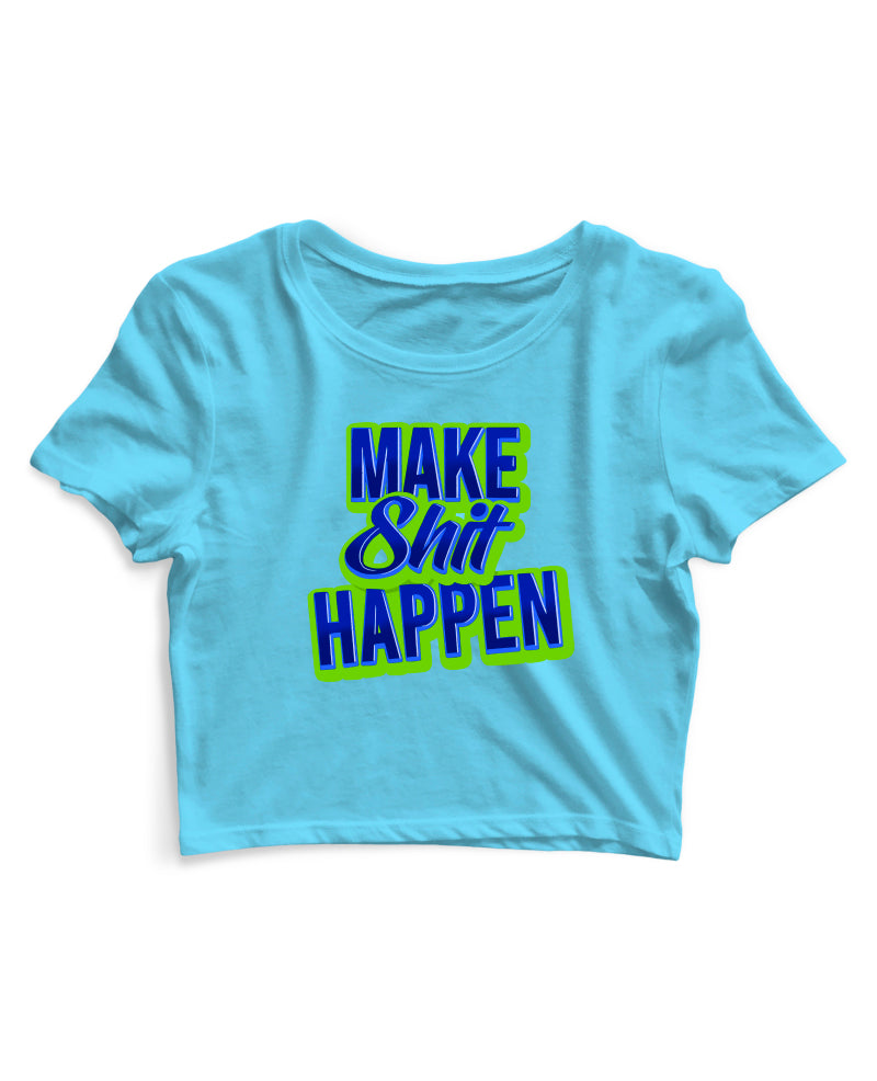 Make Shit Happen - Women's Crop Top