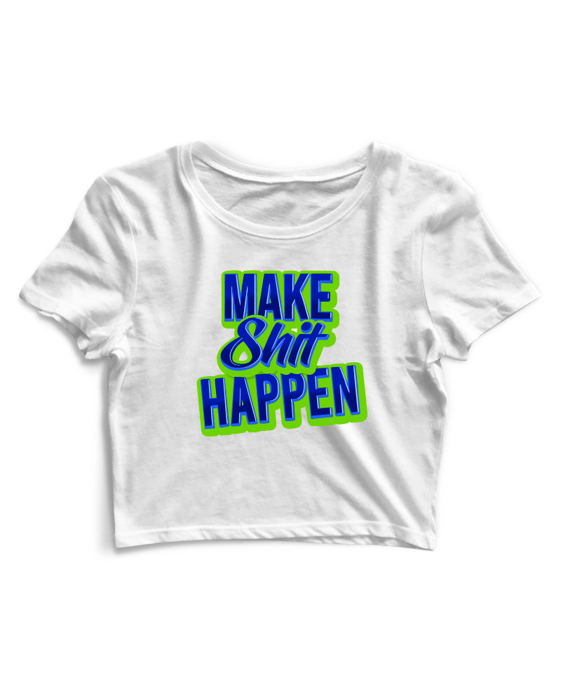 Make Shit Happen - Women's Crop Top