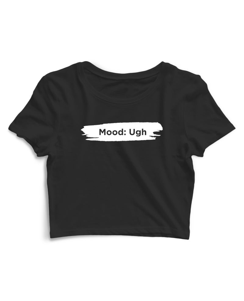 Mood Ugh - Women's Crop Top