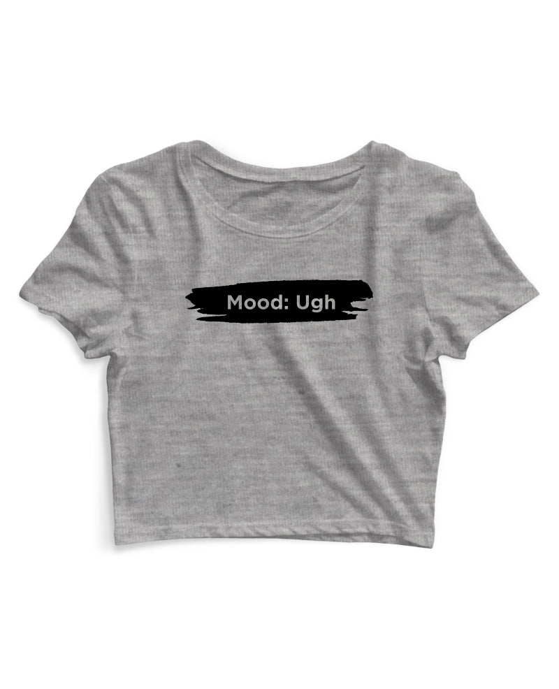 Mood Ugh - Women's Crop Top