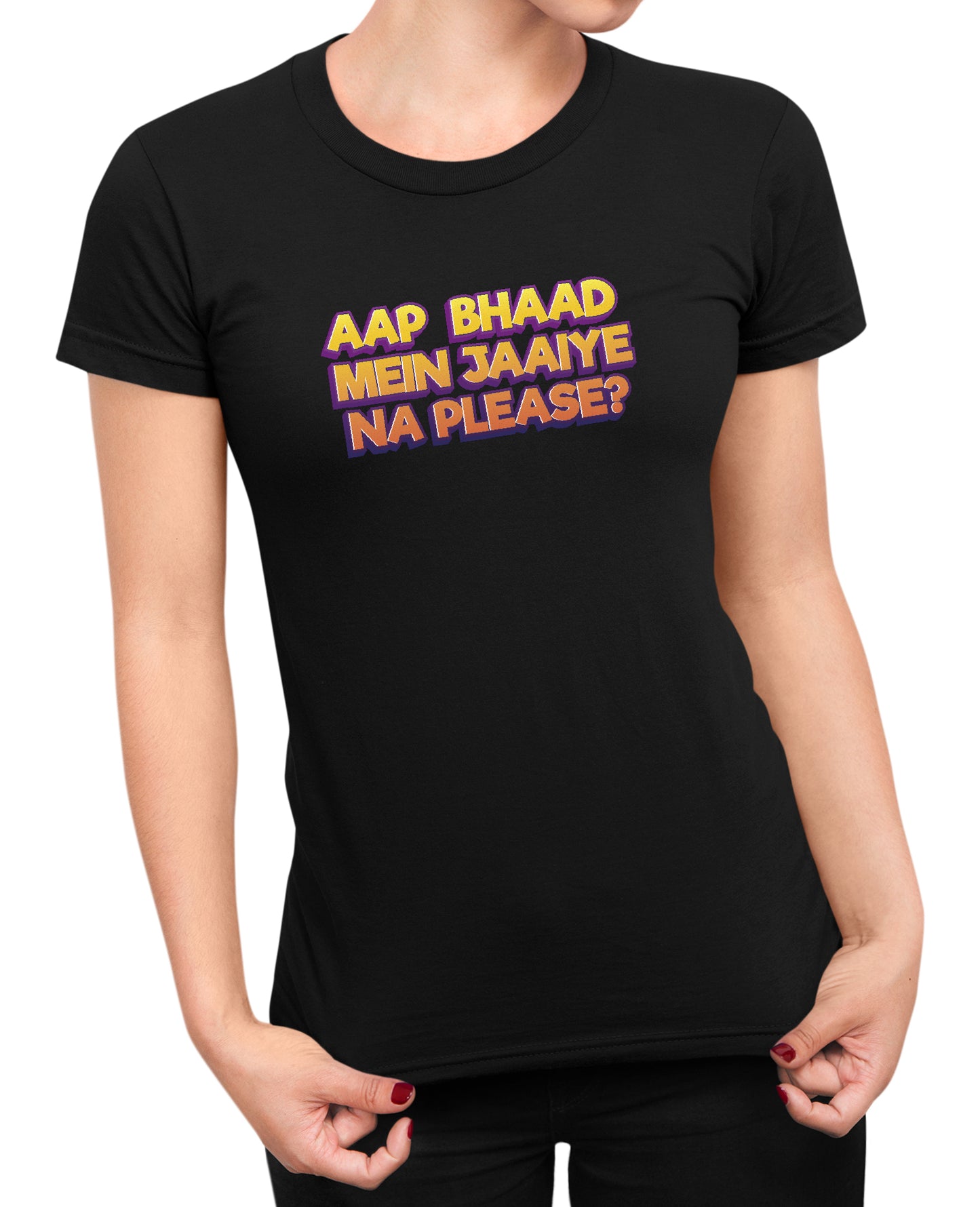 Bhaad Mein Jaiye Na Please - Women's T-shirt