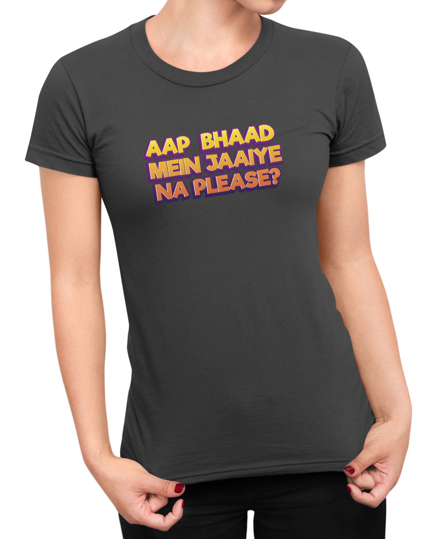 Bhaad Mein Jaiye Na Please - Women's T-shirt