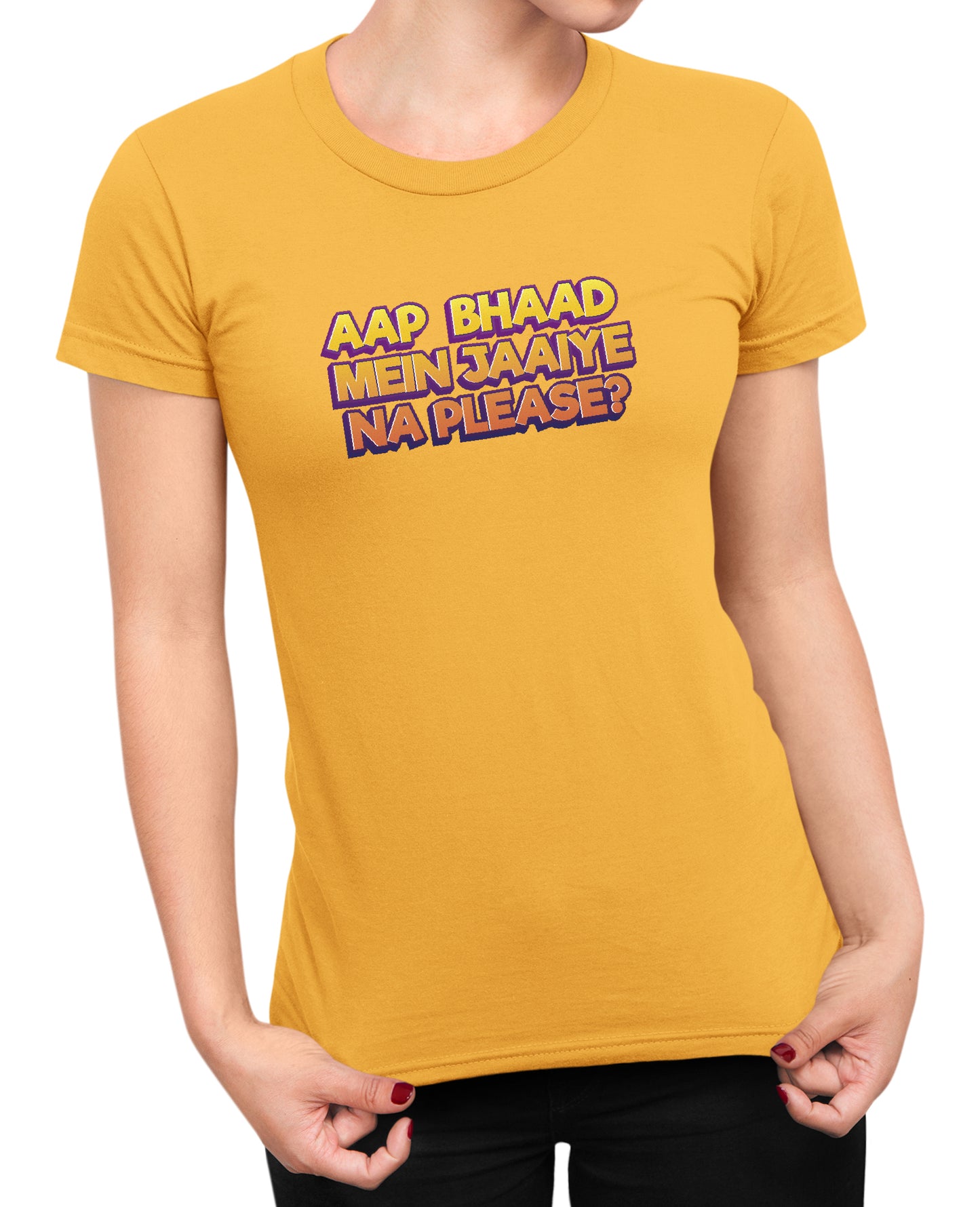 Bhaad Mein Jaiye Na Please - Women's T-shirt