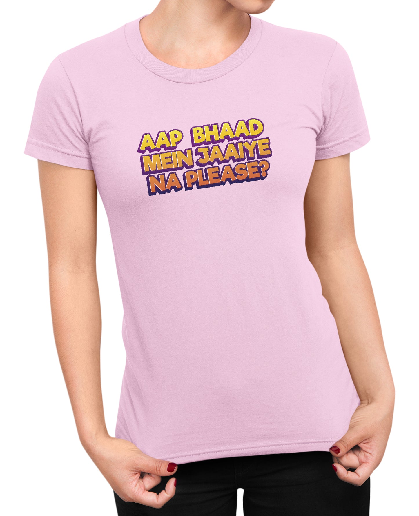 Bhaad Mein Jaiye Na Please - Women's T-shirt