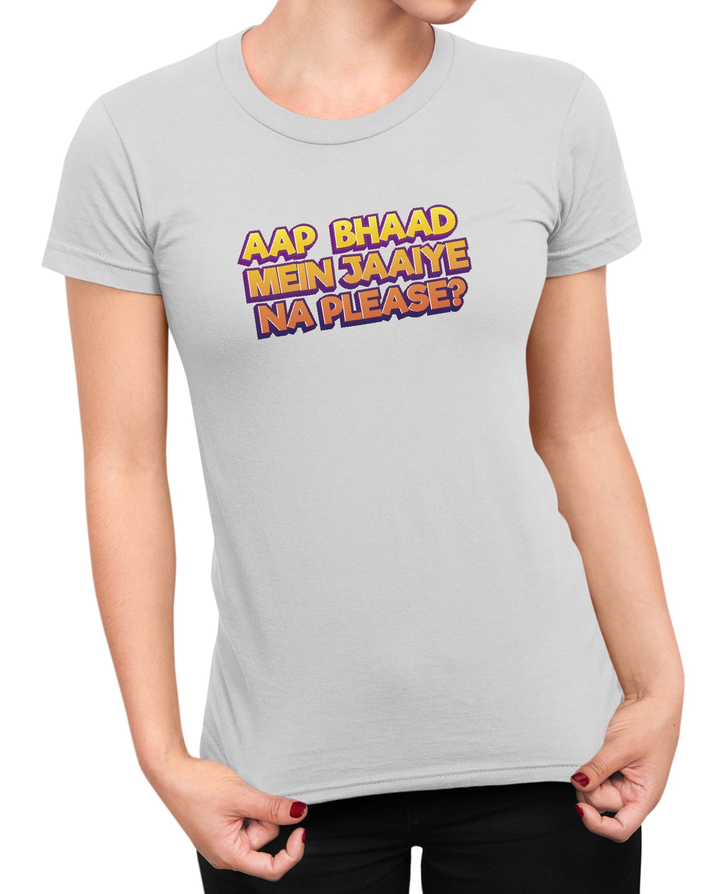 Bhaad Mein Jaiye Na Please - Women's T-shirt