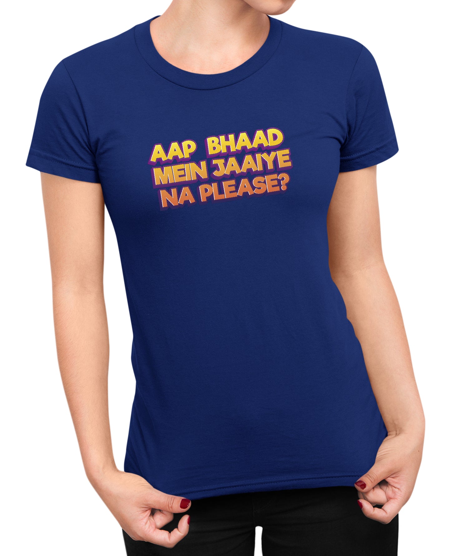 Bhaad Mein Jaiye Na Please - Women's T-shirt