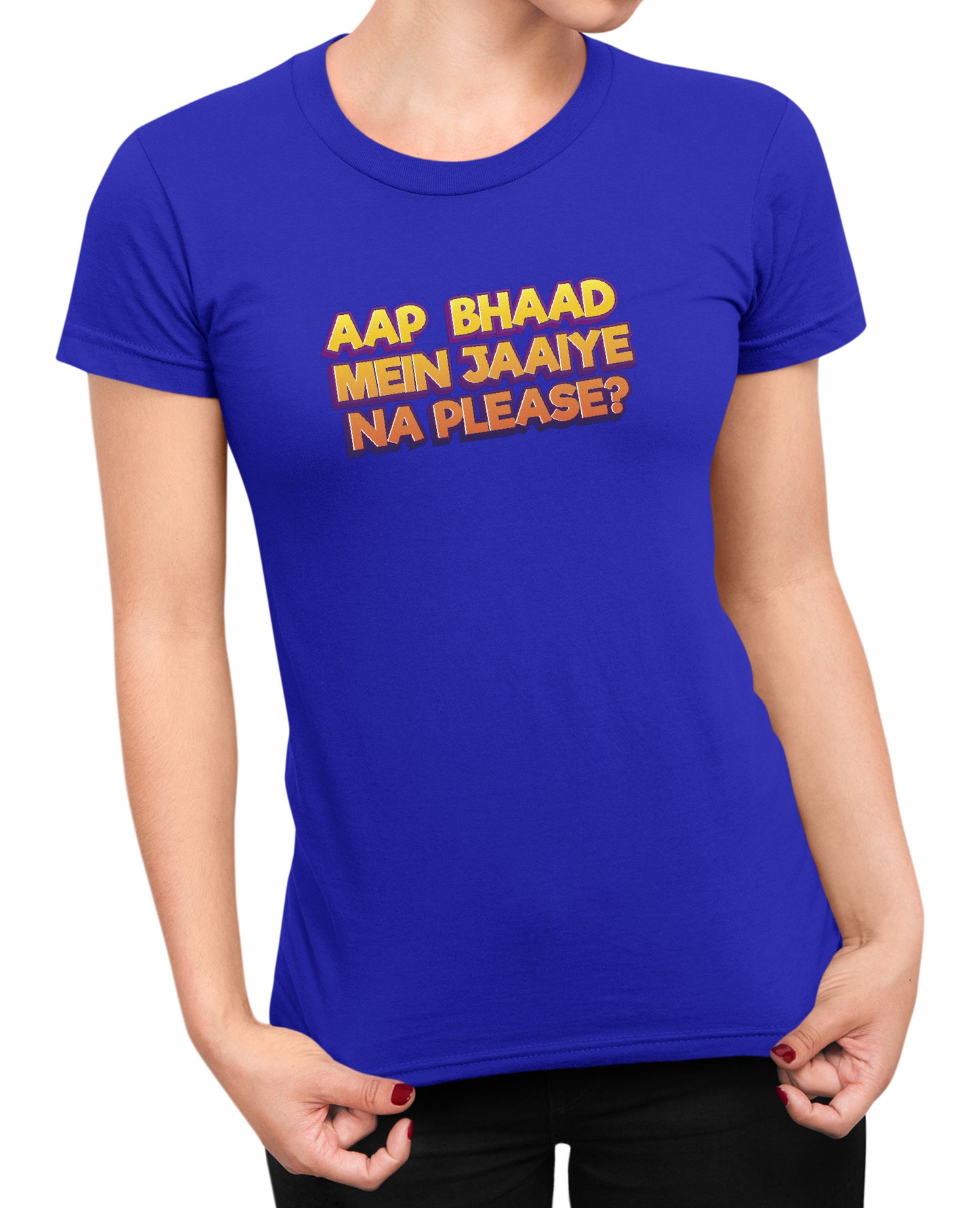 Bhaad Mein Jaiye Na Please - Women's T-shirt