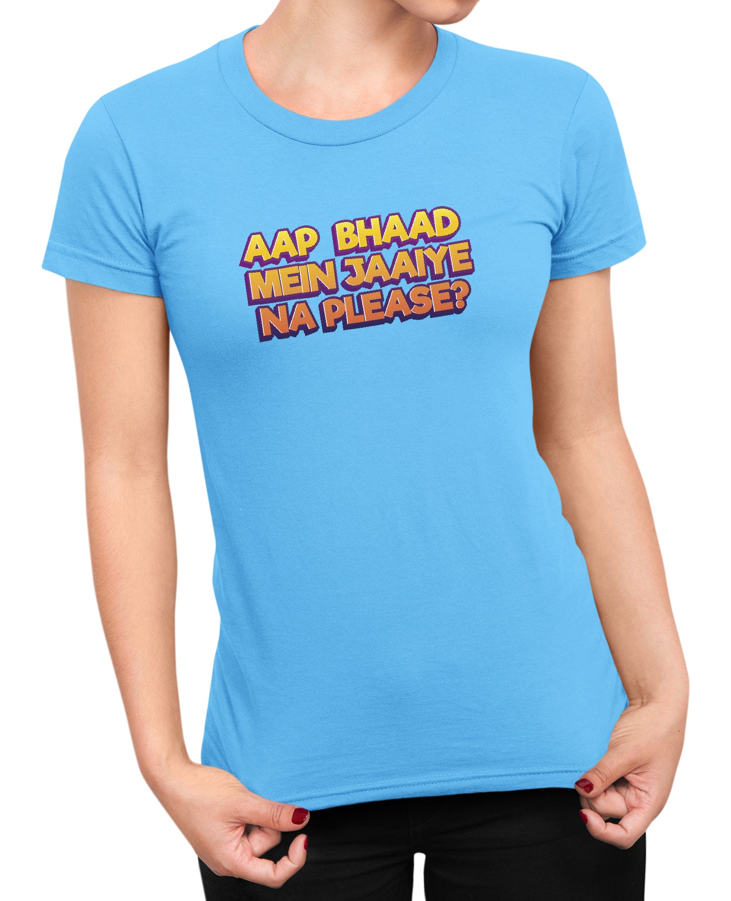 Bhaad Mein Jaiye Na Please - Women's T-shirt