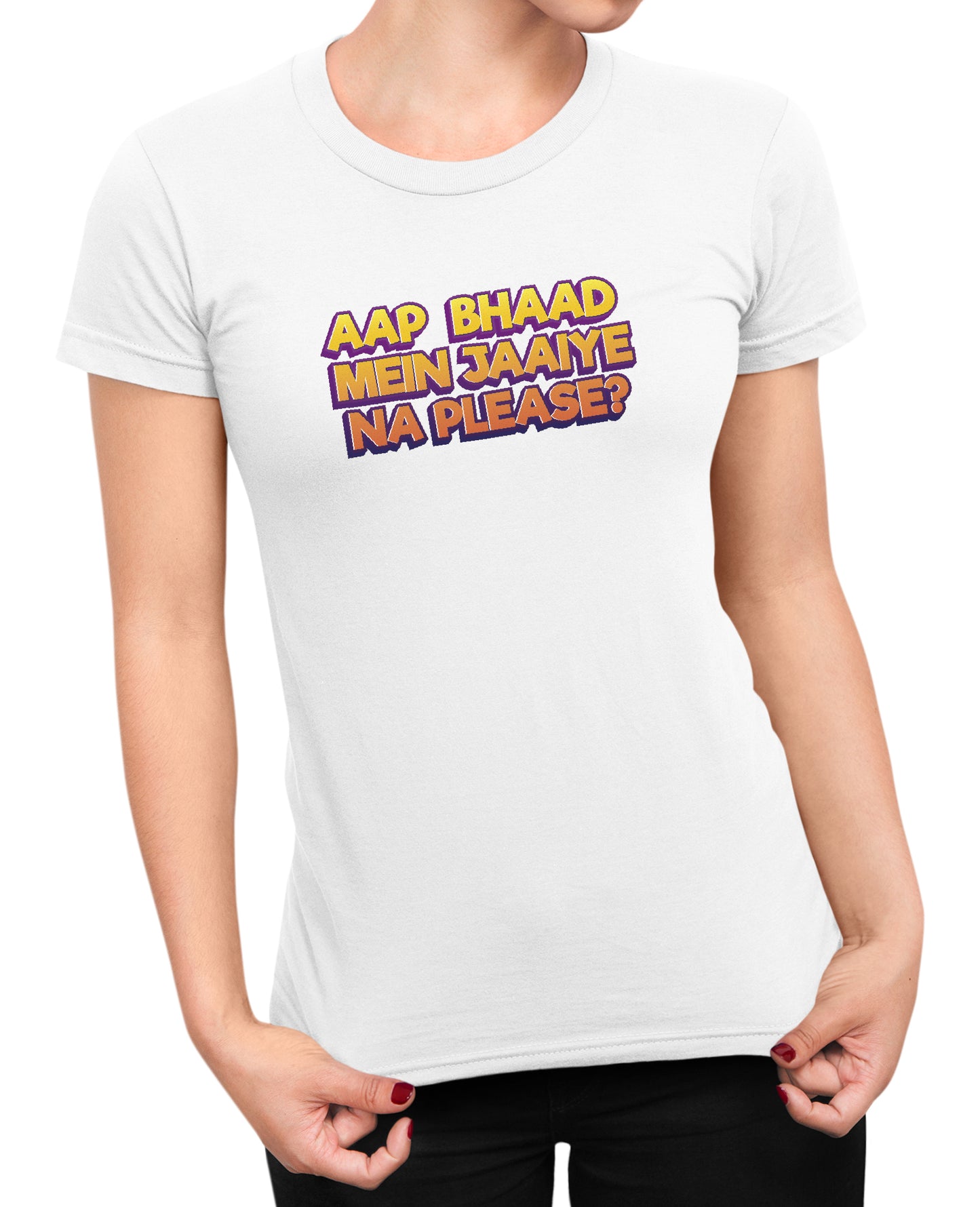 Bhaad Mein Jaiye Na Please - Women's T-shirt