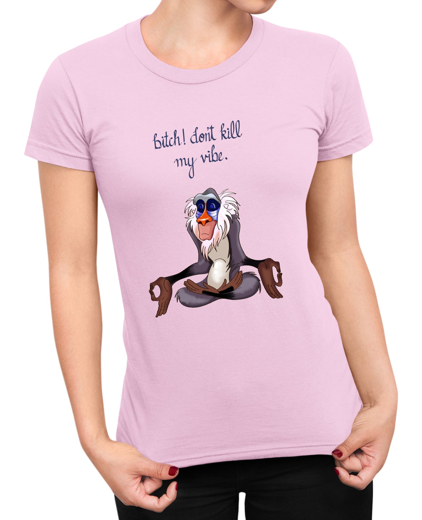 Bitch Dont Kill My Vibe - Women's T-shirt