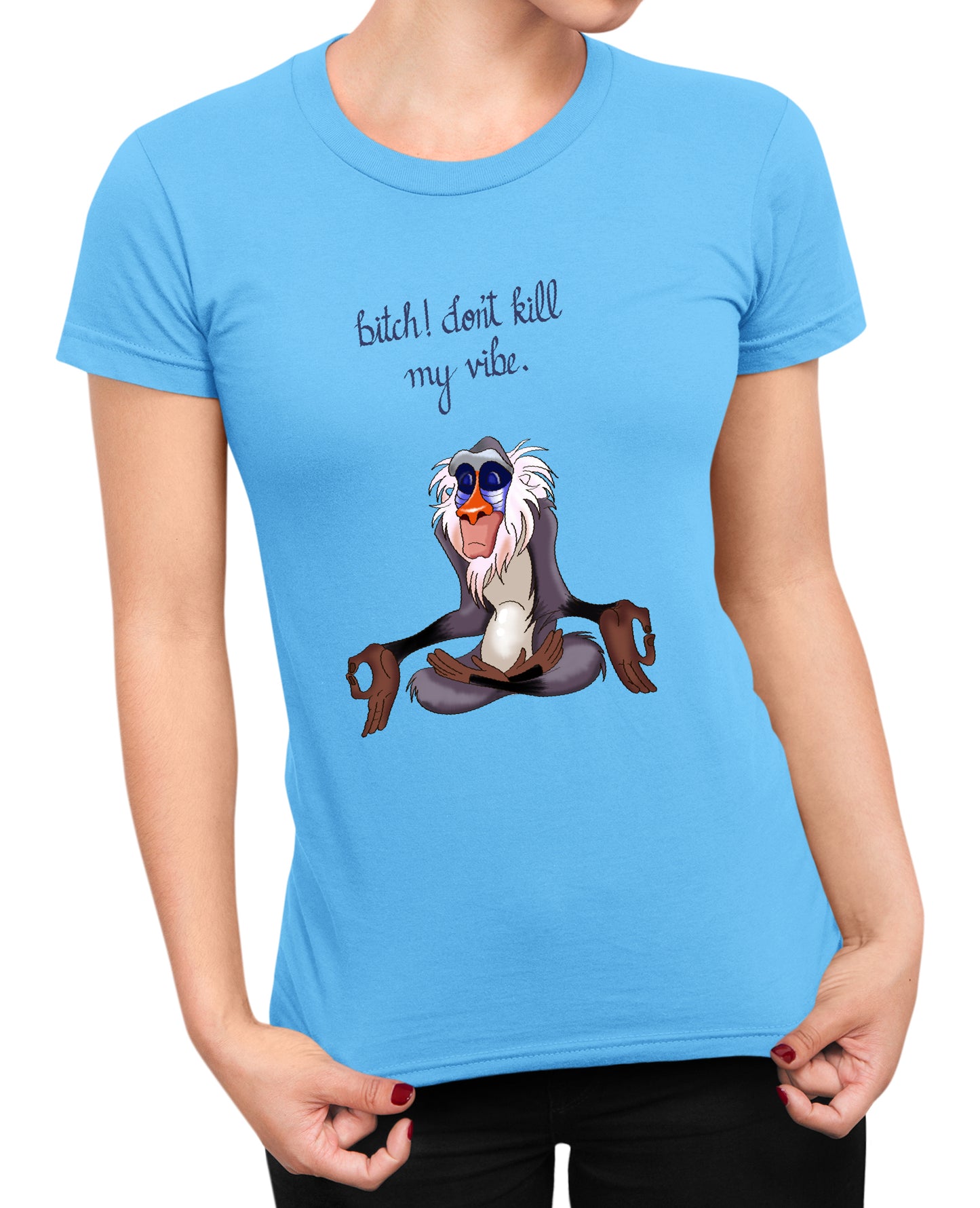 Bitch Dont Kill My Vibe - Women's T-shirt