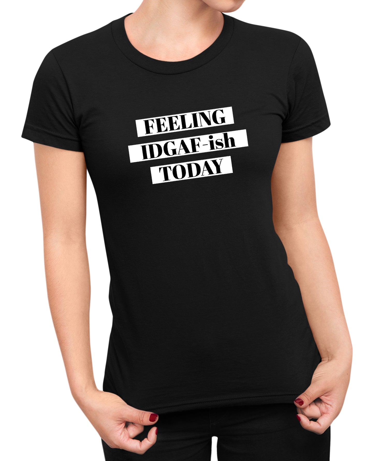 Feeling IDGAF - Women's T-shirt