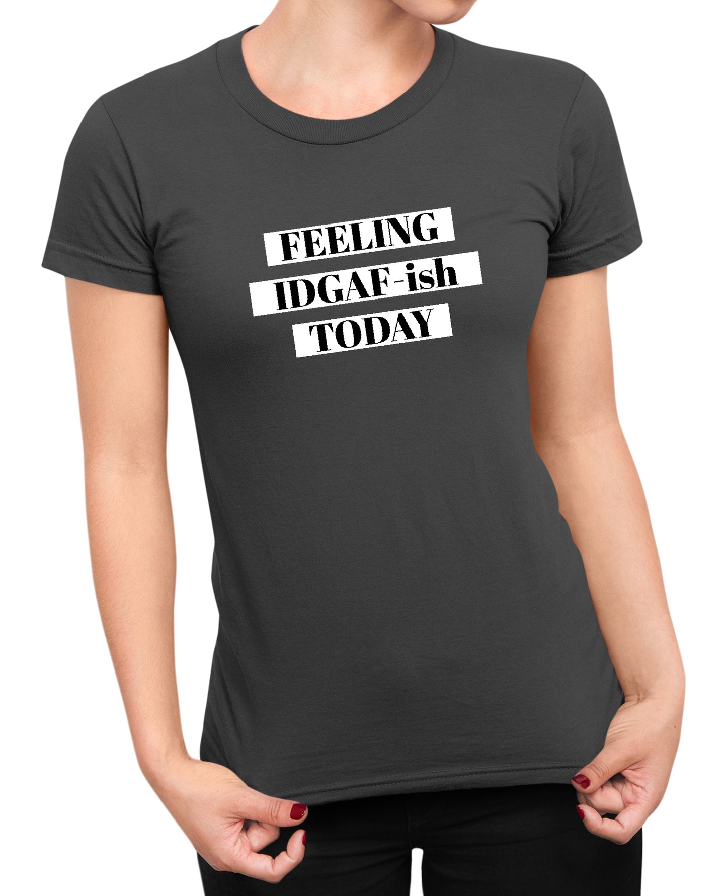 Feeling IDGAF - Women's T-shirt