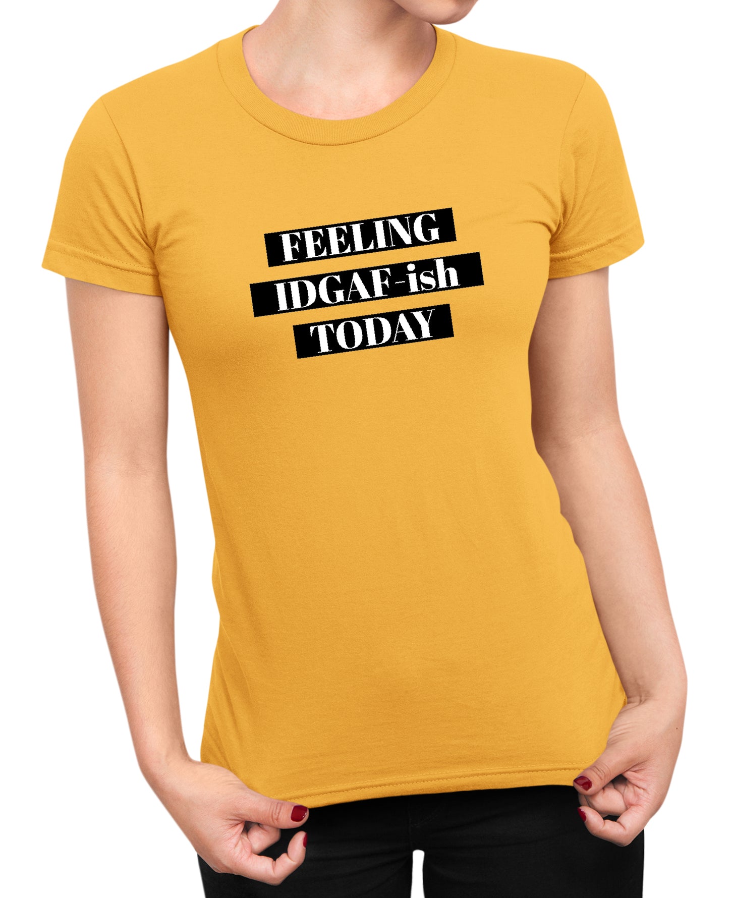 Feeling IDGAF - Women's T-shirt