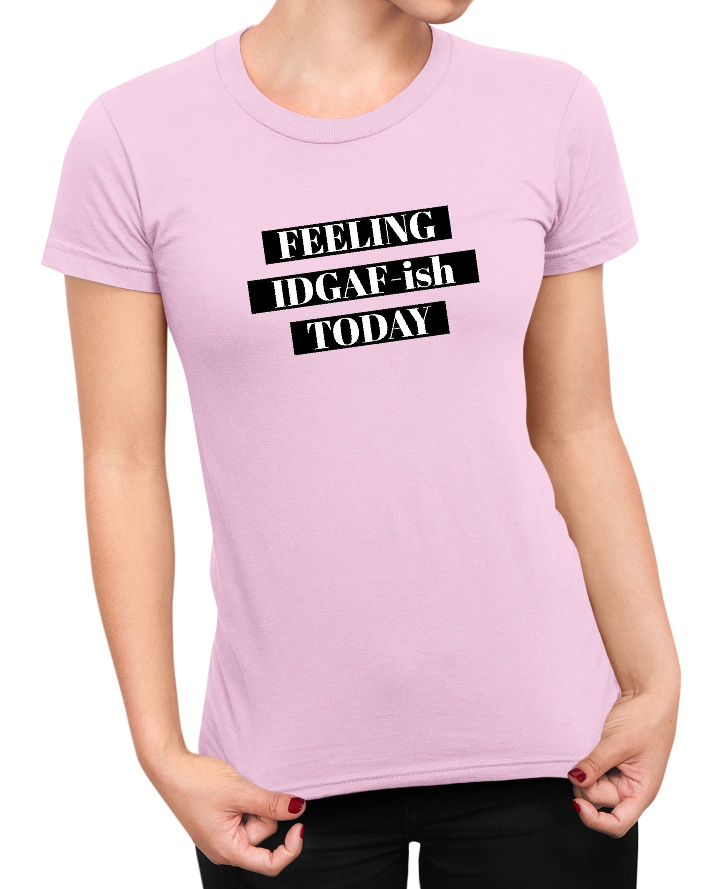 Feeling IDGAF - Women's T-shirt
