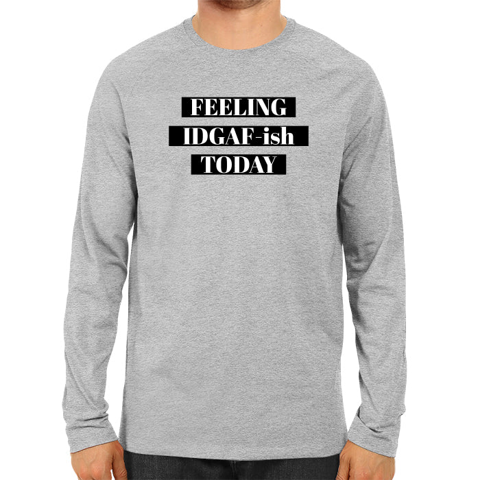 Feeling IDGAF - Men's Full Sleeve T-shirt