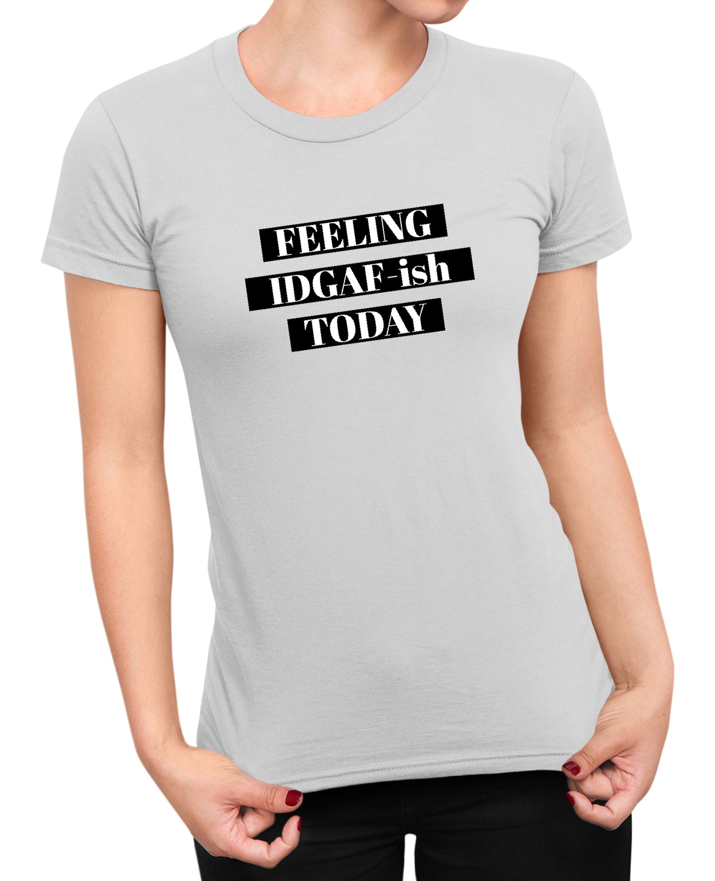 Feeling IDGAF - Women's T-shirt