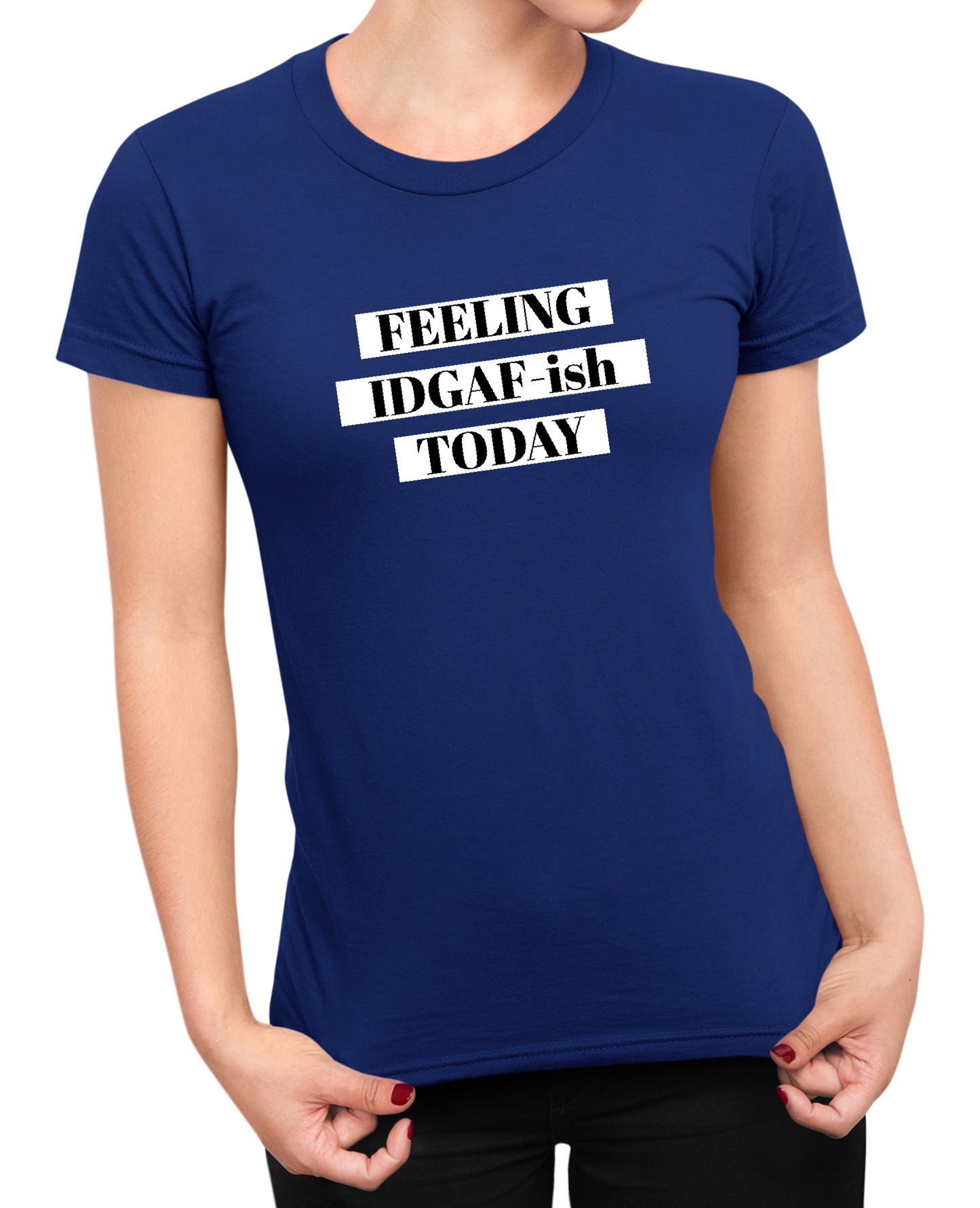 Feeling IDGAF - Women's T-shirt