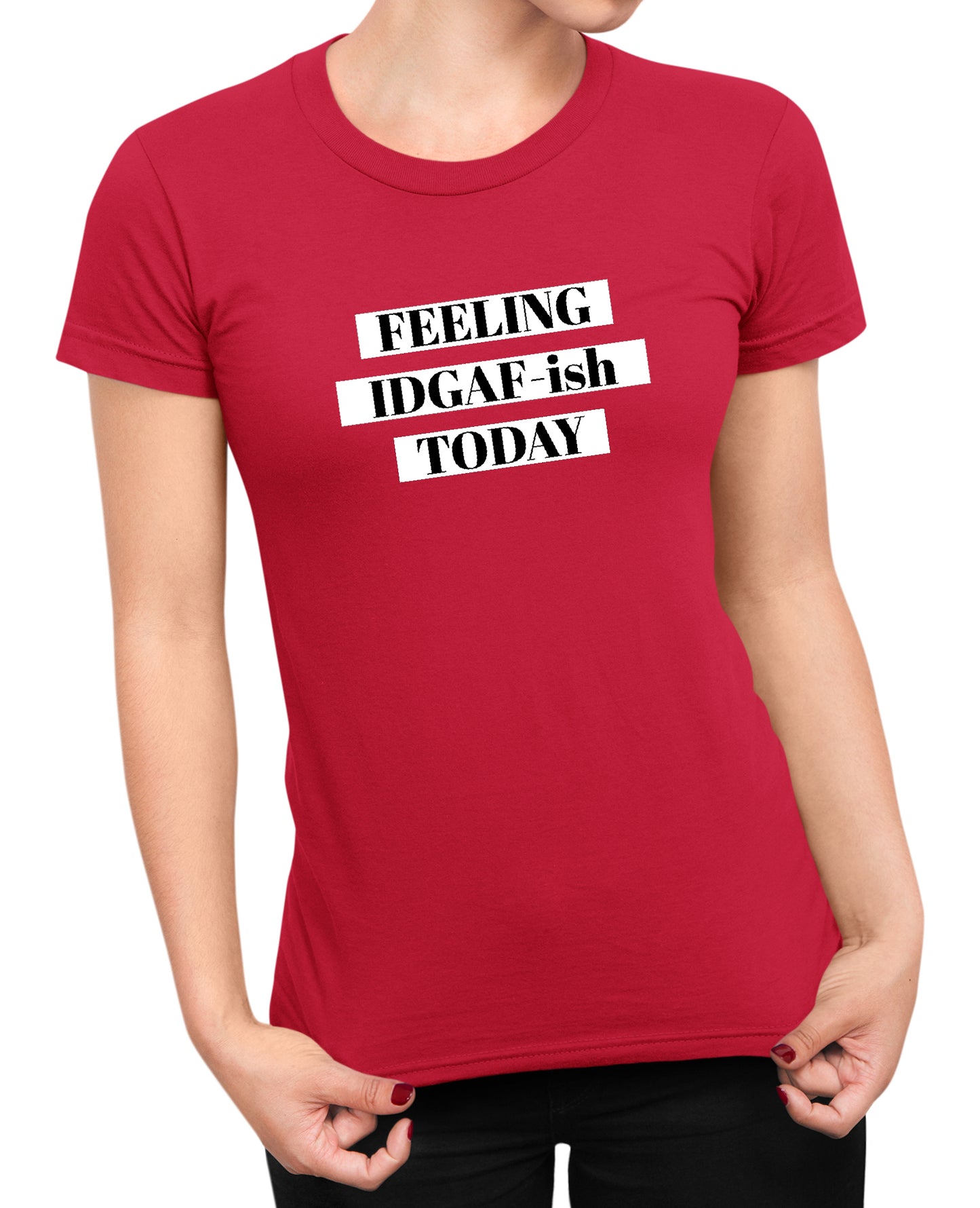 Feeling IDGAF - Women's T-shirt