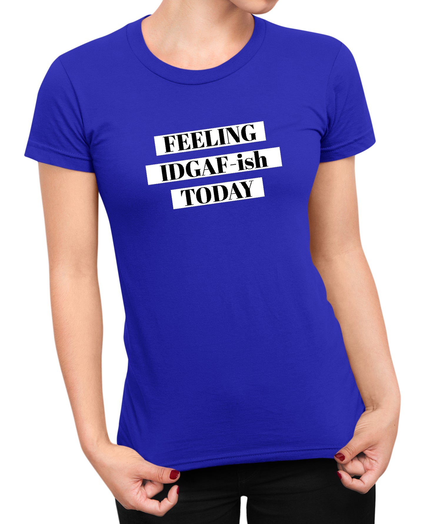 Feeling IDGAF - Women's T-shirt