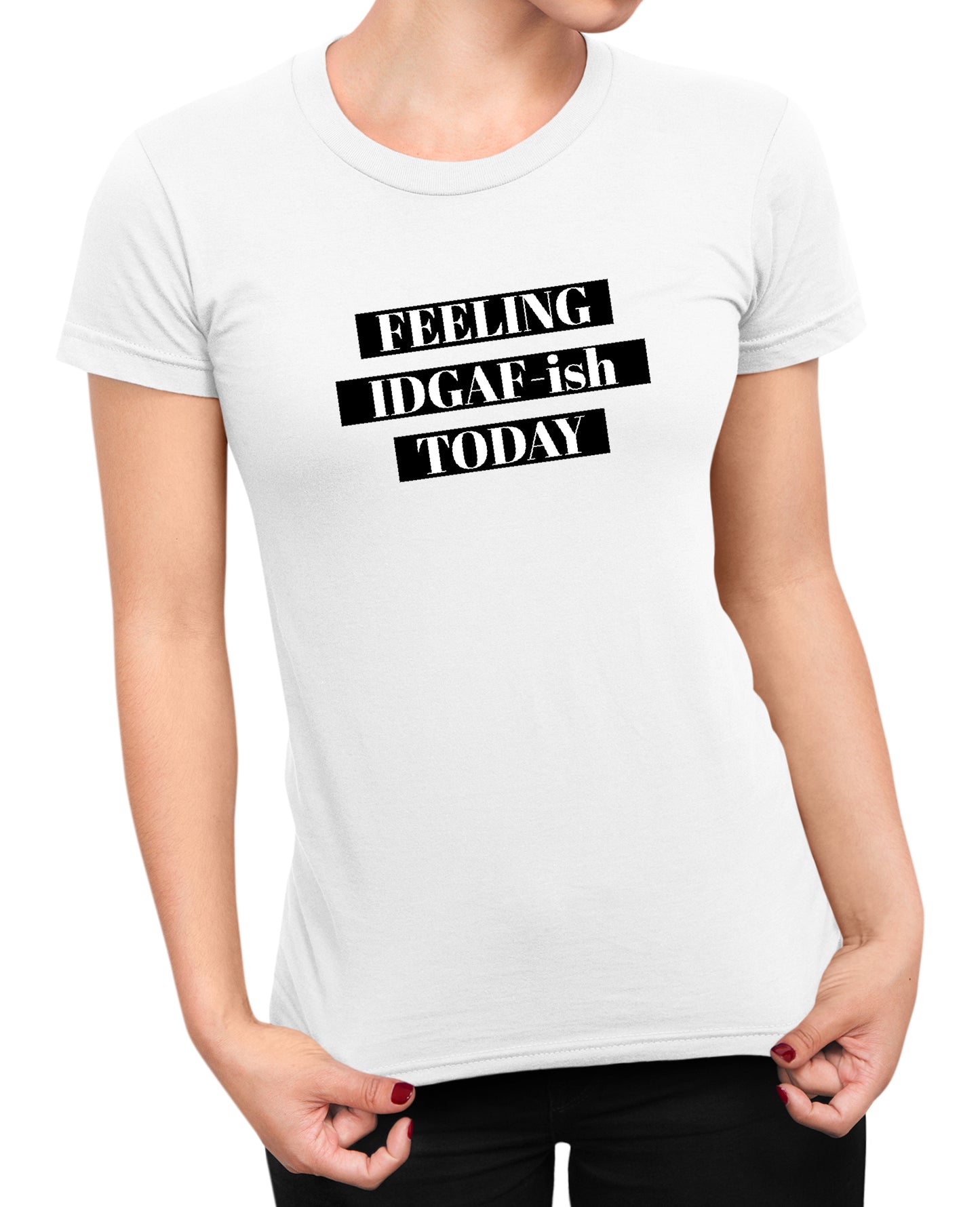 Feeling IDGAF - Women's T-shirt