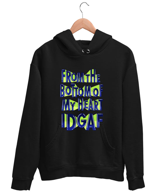 From The Bottom Of My Heart IDGAF - Hoodie