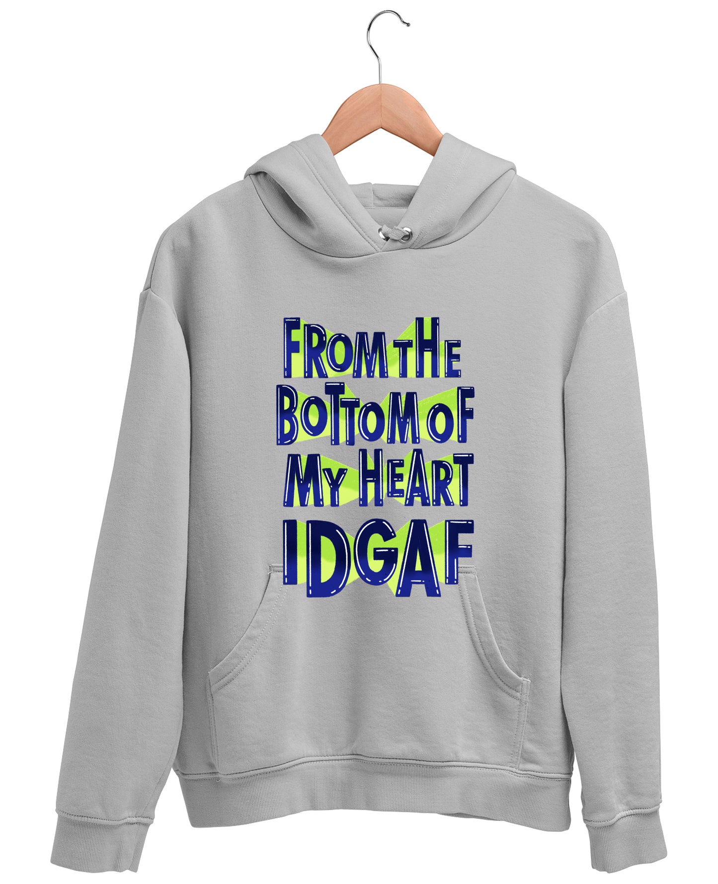 From The Bottom Of My Heart IDGAF - Hoodie