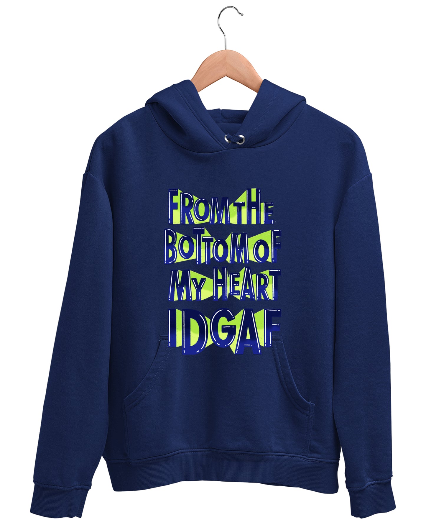 From The Bottom Of My Heart IDGAF - Hoodie
