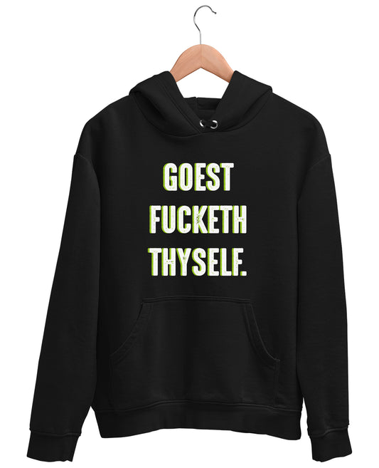 Goest Fucketh Thyself - Hoodie
