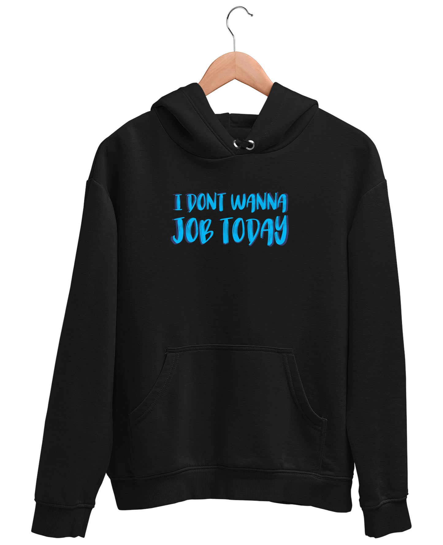 I Don't Wanna Job Today - Hoodie