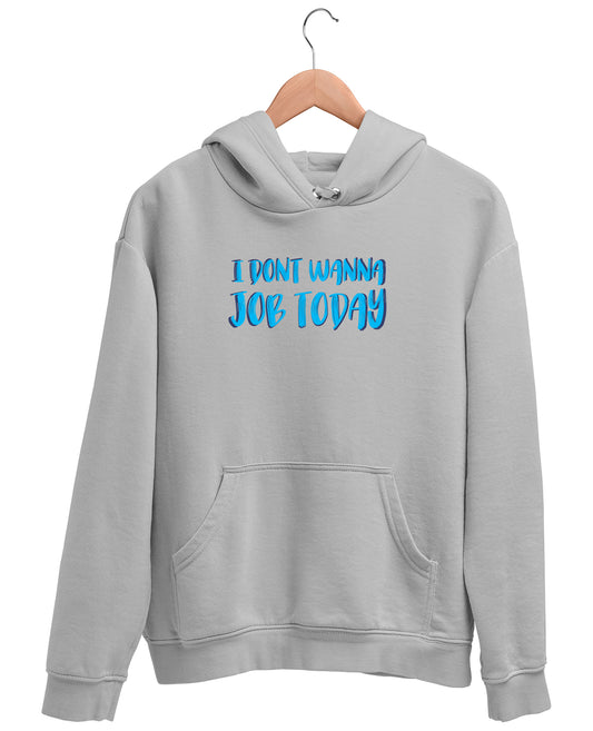 I Don't Wanna Job Today - Hoodie