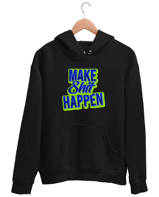 Make Shit Happen - Hoodie