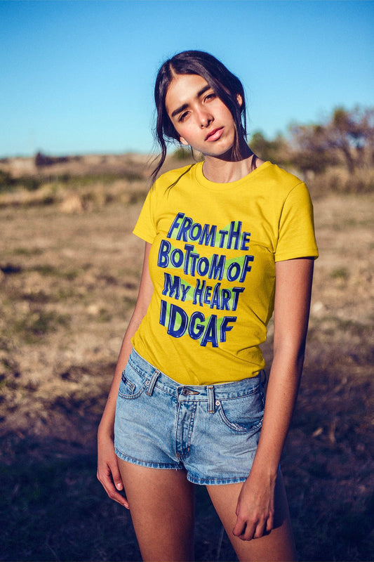 From The Bottom Of My Heart IDGAF - Women's T-shirt