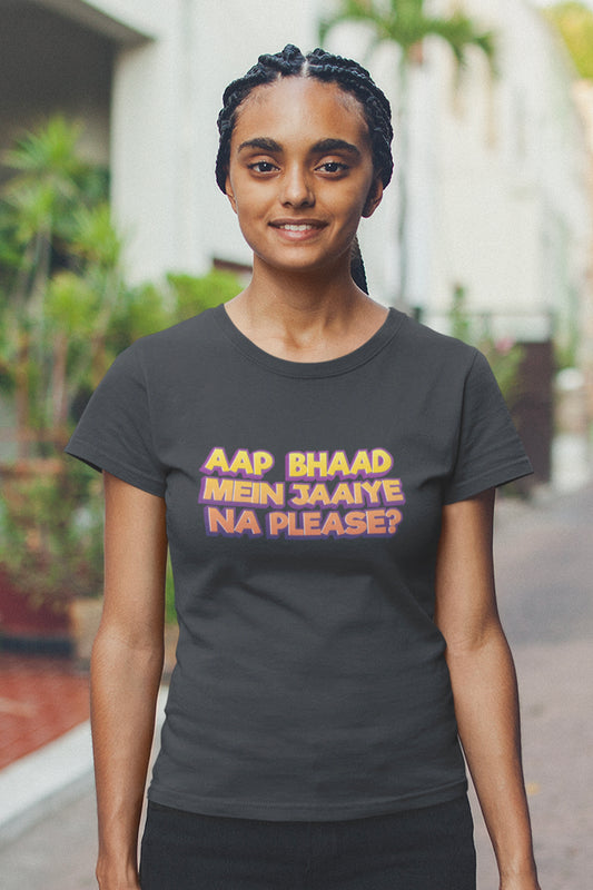 Bhaad Mein Jaiye Na Please - Women's T-shirt