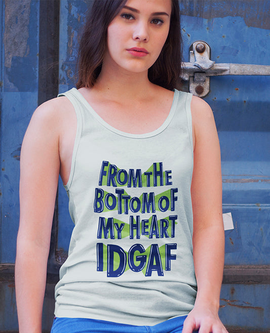 From The Bottom Of My Heart IDGAF - Women's Tank Top